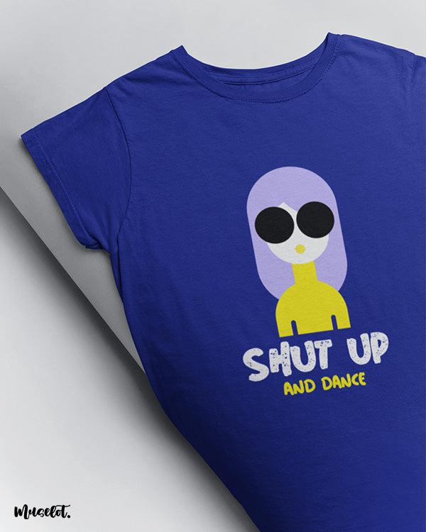 Shut up and dance design illustrated graphic t shirt for women who love dance in royal blue colour at Muselot