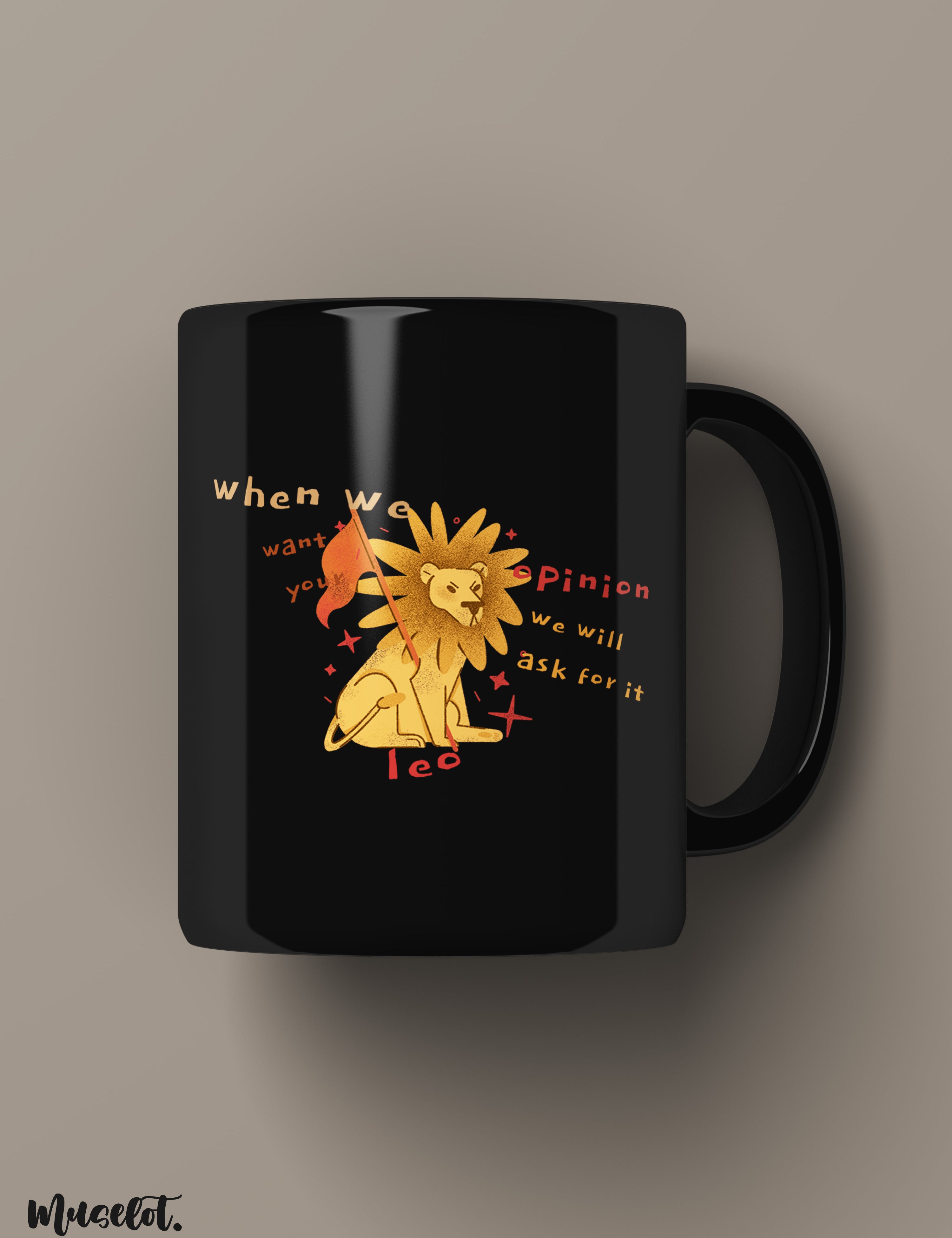 The confident leo printed black mugs online illustrated with a lion and the slang that says "When we need your opinion, we will ask for it"- Muselot