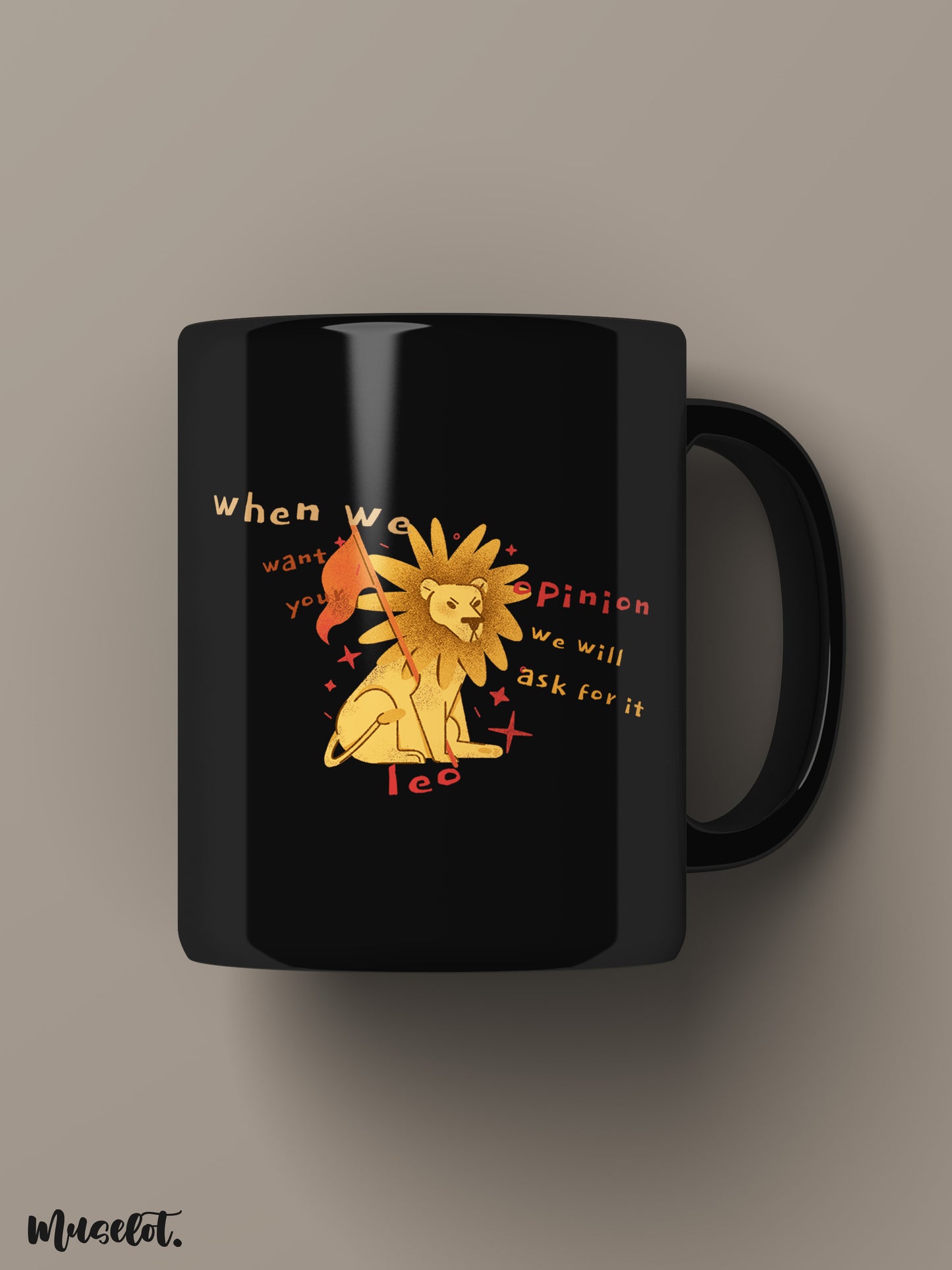 The confident leo printed black mugs online illustrated with a lion and the slang that says "When we need your opinion, we will ask for it"- Muselot