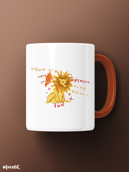 The confident leo printed black mugs online illustrated with a lion and the slang that says "When we need your opinion, we will ask for it" - Muselot