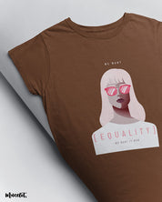 We want equality, we want it now design illustration printed t shirt in coffee brown colour for feminists at Muselot