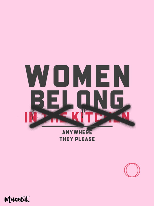 Women belong anywhere they please and not in the kitchen design illustration to support women empowerment at Muselot