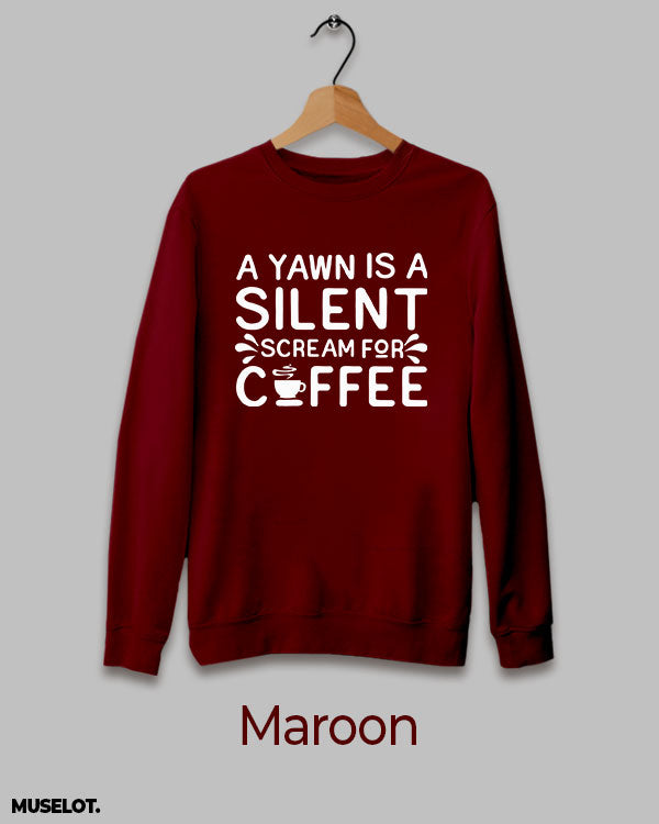 Yawn is silent scream for coffee printed maroon sweatshirt for men and women online in crew neck - Muselot