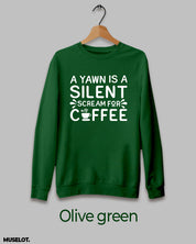 Yawn is silent scream for coffee printed olive green sweatshirt for men and women online in crew neck - Muselot