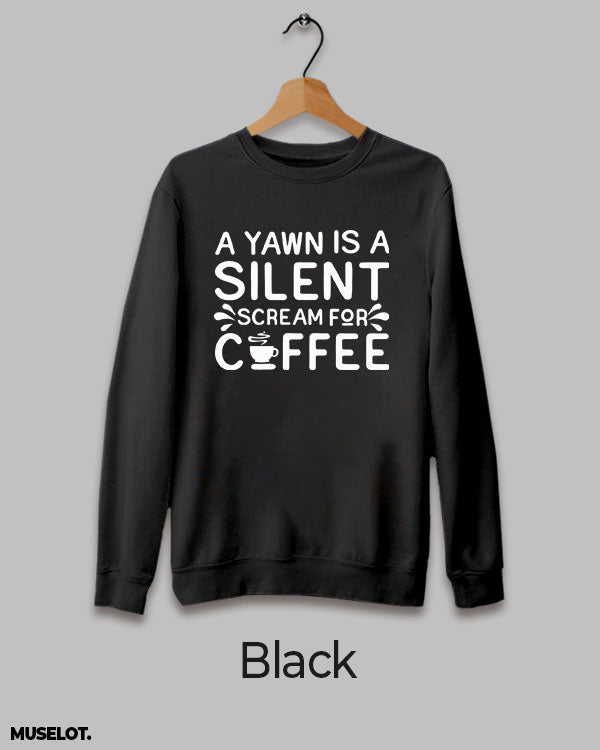 Yawn is silent scream for coffee printed black sweatshirt for men and women online in crew neck - Muselot