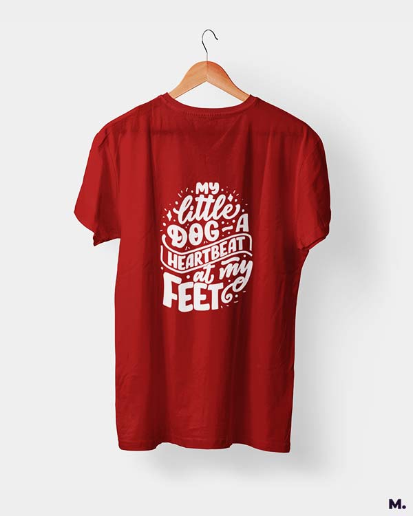 My little dog a heartbeat at my feet printed t shirts for dog lovers in red colour - Muselot