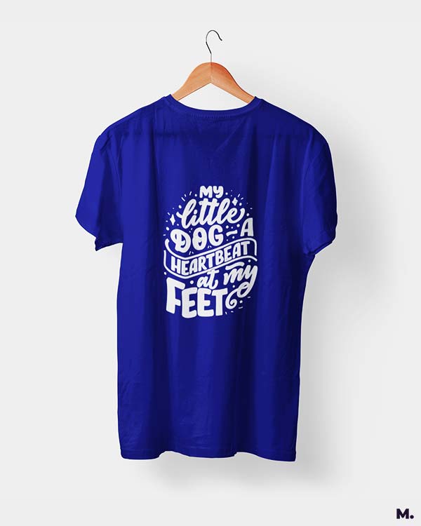 My little dog a heartbeat at my feet printed t shirts for dog lovers in royal blue colour - Muselot