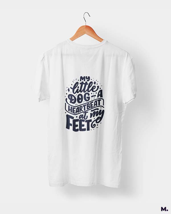 My little dog a heartbeat at my feet printed t shirts for dog lovers in white colour - Muselot