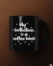 Printed mugs - My birthstone is coffee bean  - MUSELOT