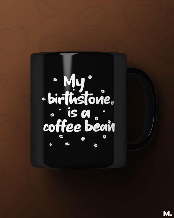 Printed mugs - My birthstone is coffee bean  - MUSELOT