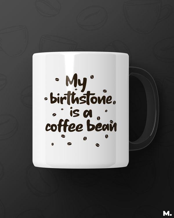 Printed mugs - My birthstone is coffee bean  - MUSELOT