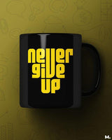 Never give up printed mugs