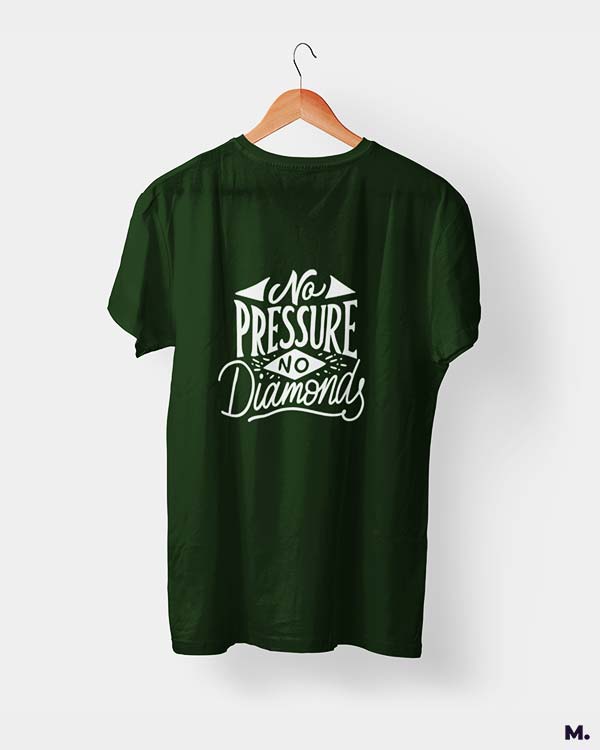 Muselot's Olive green t-shirt printed with "no pressure, no diamonds" which is a famous quote by Thomas Carlyle.