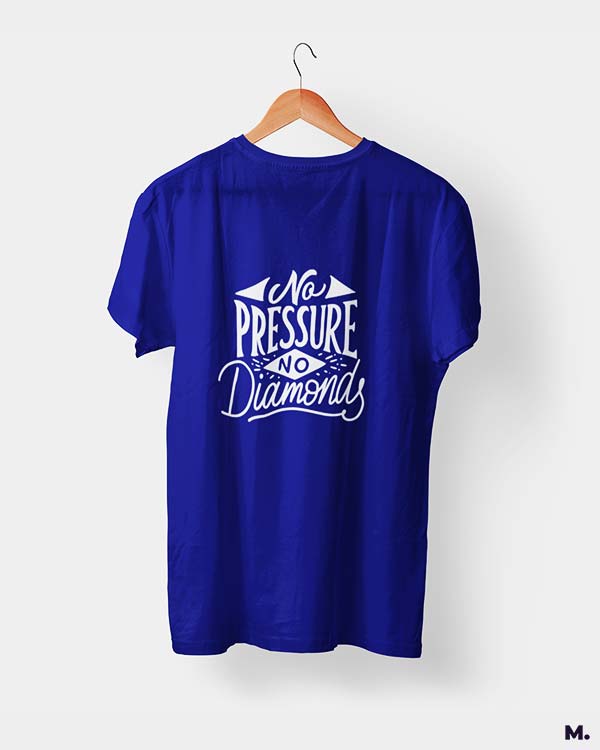 Royal blue t-shirt printed with "no pressure, no diamonds" which is a famous quote by Thomas Carlyle.