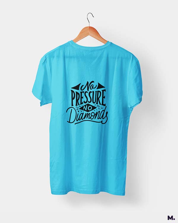 Muselot's skyblue t-shirt printed with "no pressure, no diamonds" which is a famous quote by Thomas Carlyle.