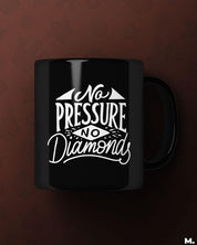 Printed mugs - No pressure, no diamonds  - MUSELOT