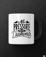 Printed mugs - No pressure, no diamonds  - MUSELOT