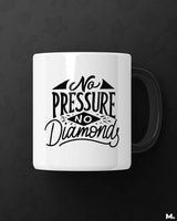 No pressure, no diamonds printed mugs