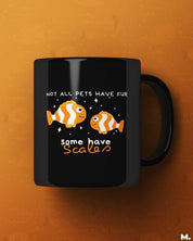 Black printed mugs online for Fish keepers or aquarists - Not all pets have fur, some have scales - MUSELOT