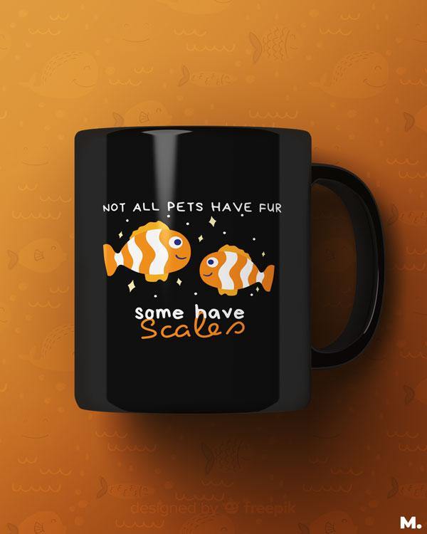 Black printed mugs online for Fish keepers or aquarists - Not all pets have fur, some have scales - MUSELOT
