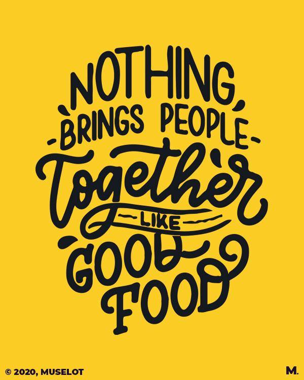 printed t shirts - Good food brings us together  - MUSELOT