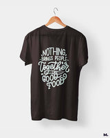 Good food brings us together printed t shirts