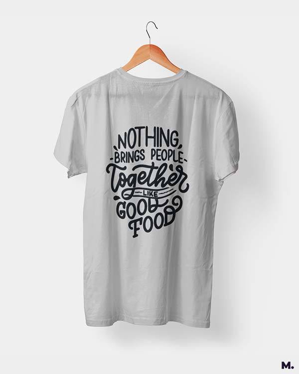 printed t shirts - Good food brings us together  - MUSELOT