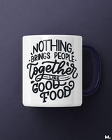 Good food brings us together printed mugs