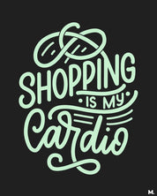 Shopping is my cardio printed t shirts online for men and women who love shopping in black colour - Muselot