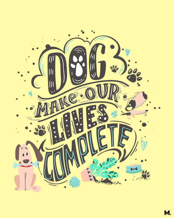 printed t shirts - Dog makes our life complete - MUSELOT