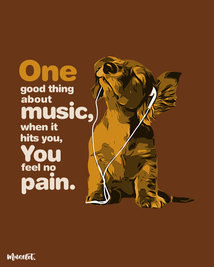 One good thing about music is that when it hits you, you feel no pain printed t shirts for music lovers - Muselot