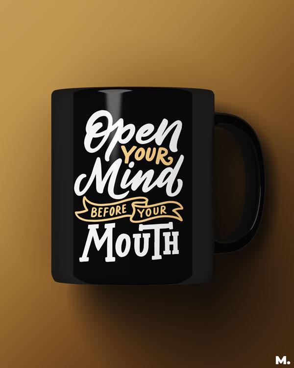  Black printed mugs online for motivation - Open your mind, before your mouth  - MUSELOT