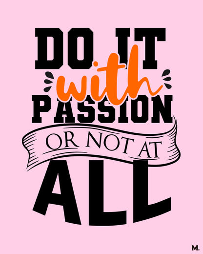 Do it with passion or not at all printed light pink t shirts for motivation seekers - Muselot