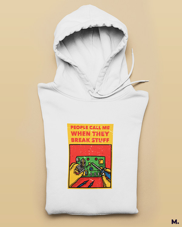 White printed hoodies for mechanical engineers - People call me when they break stuff - MUSELOT