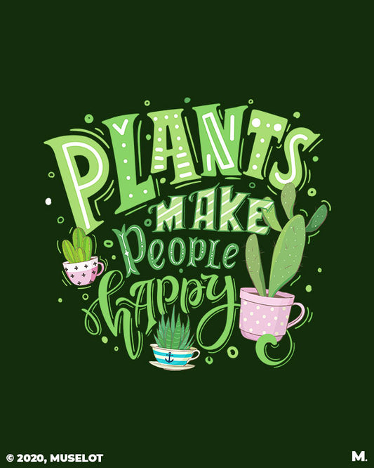 Plants make people happy printed t shirts