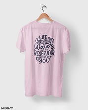 Life depends on water but the reservoir depends on you printed t shirts for nature lovers in light pink colour - Muselot