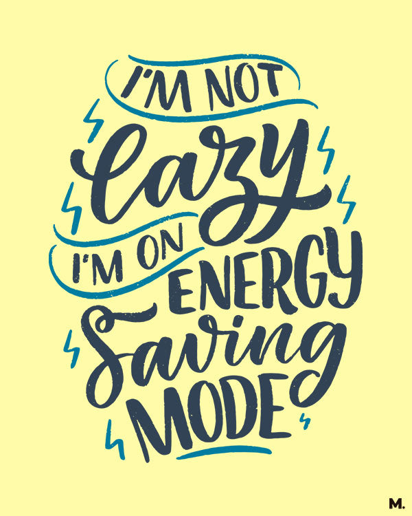 printed t shirts - Not lazy, just saving energy - MUSELOT