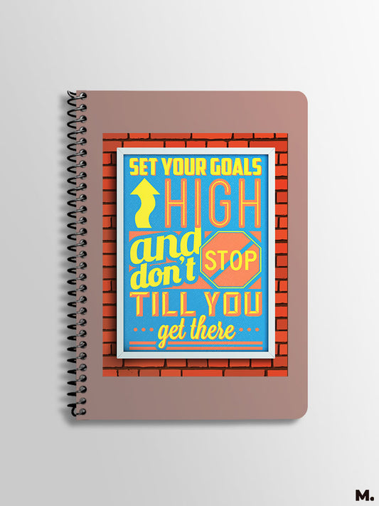 Set your goals high and don't stop until you get there printed spiral notebooks online - Muselot