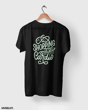 Shopping is my cardio printed t shirts online for men and women who love shopping in black colour  - Muselot