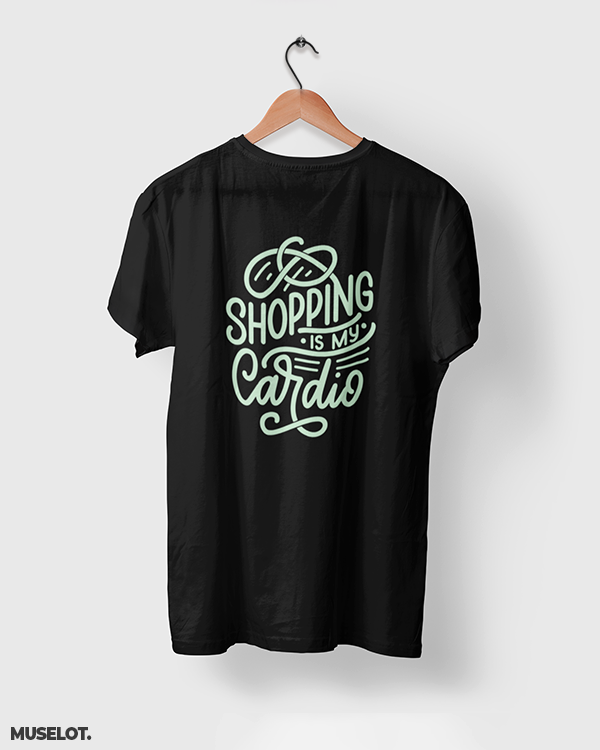 Shopping is my cardio printed t shirts online for men and women who love shopping in black colour  - Muselot