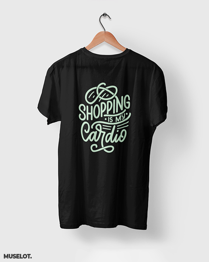 Shopping is my cardio printed t shirts online for men and women who love shopping in black colour  - Muselot