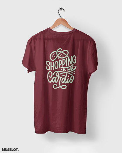 Shopping is my cardio printed t shirts online for men and women who love shopping in maroon colour - Muselot