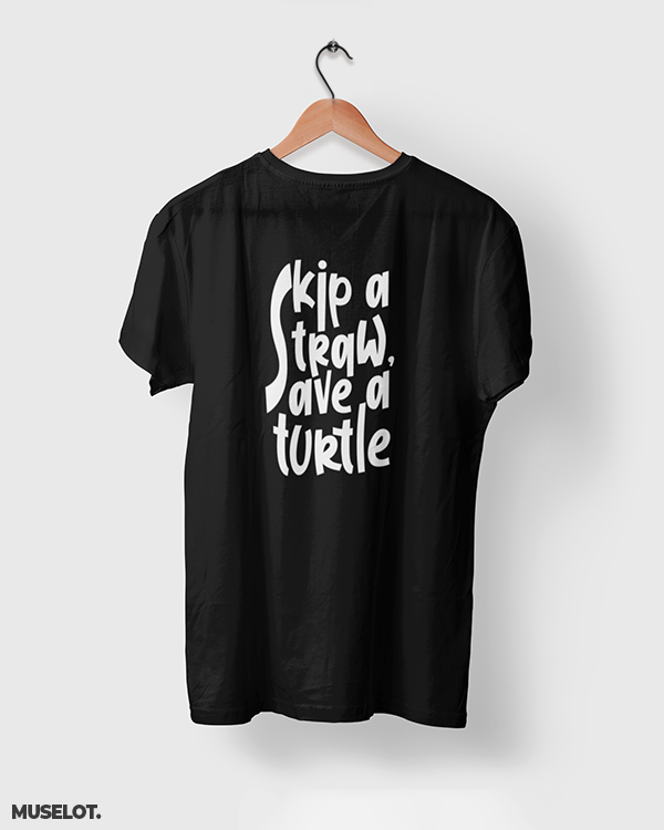 Black printed t shirt for men and women online - Skip a straw, save a turtle  - MUSELOT