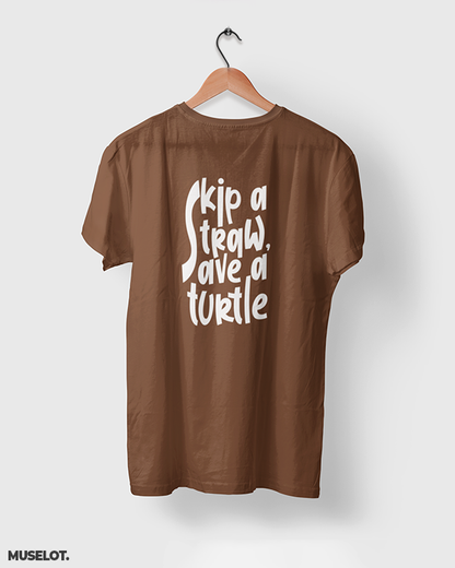 Coffee brown printed t shirt for men and women online - Skip a straw, save a turtle  - MUSELOT
