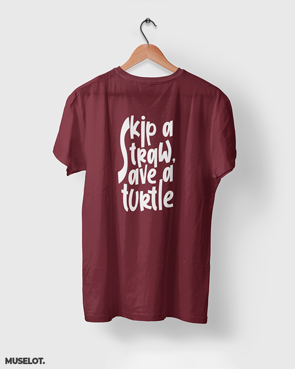 Maroon printed t shirt for men and women online - Skip a straw, save a turtle  - MUSELOT