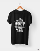So much world, so little time printed t shirts