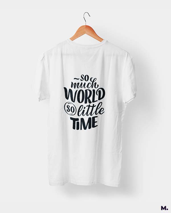 So much world, so little time printed t shirts