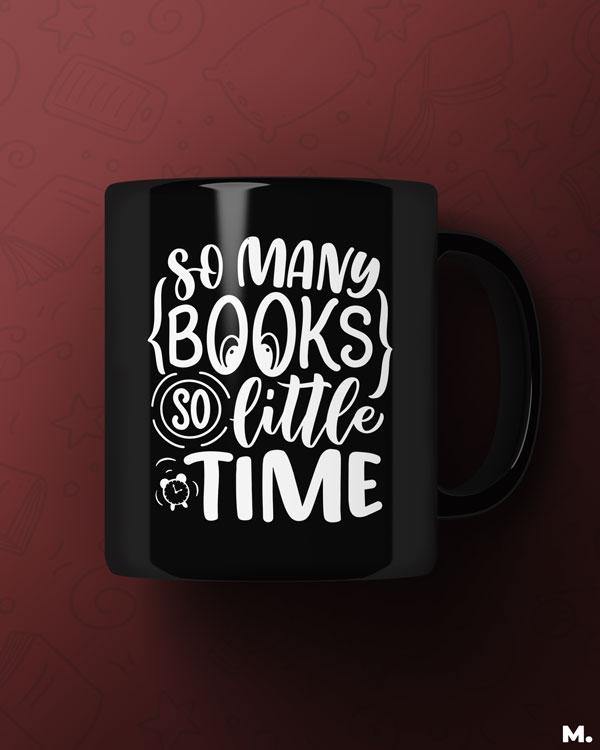 Black printed mugs online for book lovers and readers - So many books, so little time  - MUSELOT