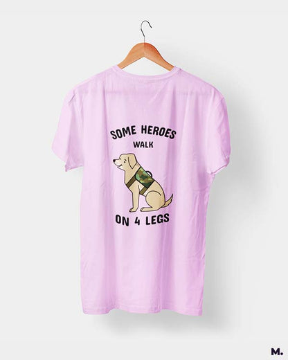 Some heroes walk on 4 legs printed t shirts
