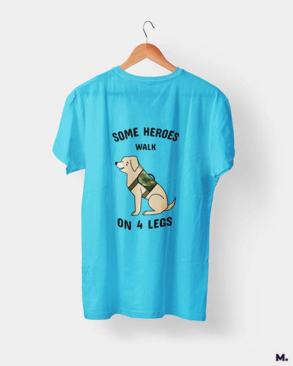 Some heroes walk on 4 legs printed t shirts